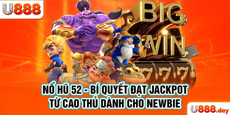 Hướng dẫn các bước chơi nổ hũ 52 từ A đến Z